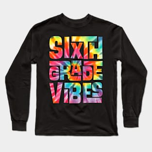 Sixth Grade Vibes First Day Back to School Students Tie Dye Long Sleeve T-Shirt